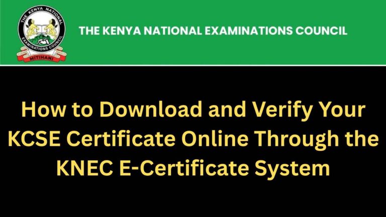 How to Download and Verify Your KCSE Certificate Online Through the KNEC E-Certificate System How to Download and Verify KCSE Certificate Online in Kenya.